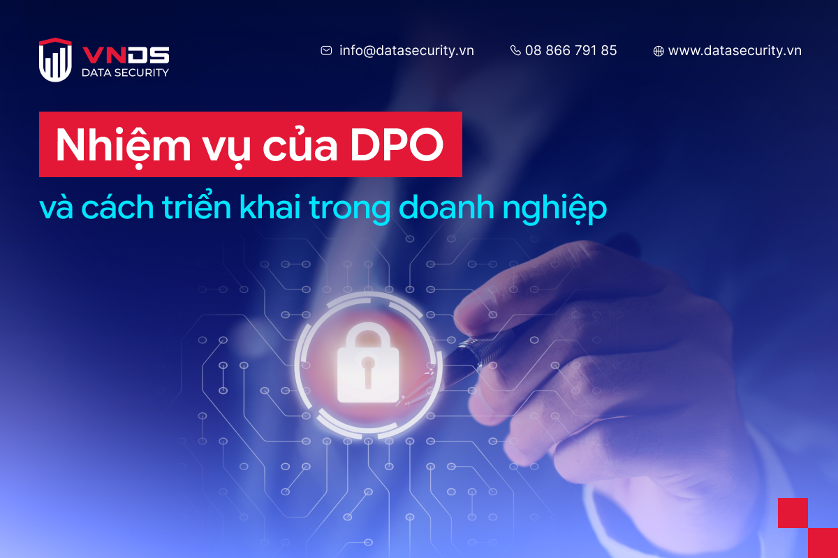 Nhiệm vụ của DPO và cách triển khai trong doanh nghiệp