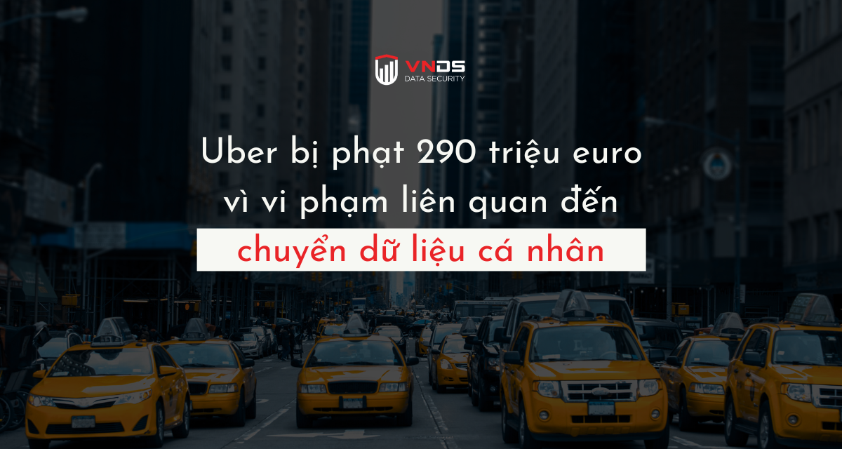 Uber bị phạt 290 triệu Euro vì vi phạm liên quan đến chuyển dữ liệu cá nhân