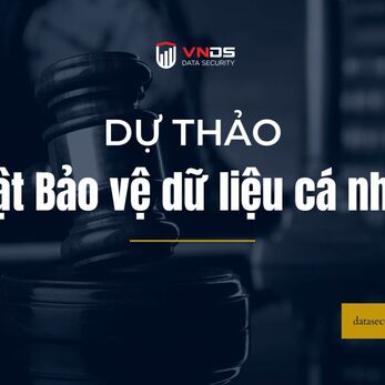 Đã có dự thảo Luật Bảo vệ dữ liệu cá nhân